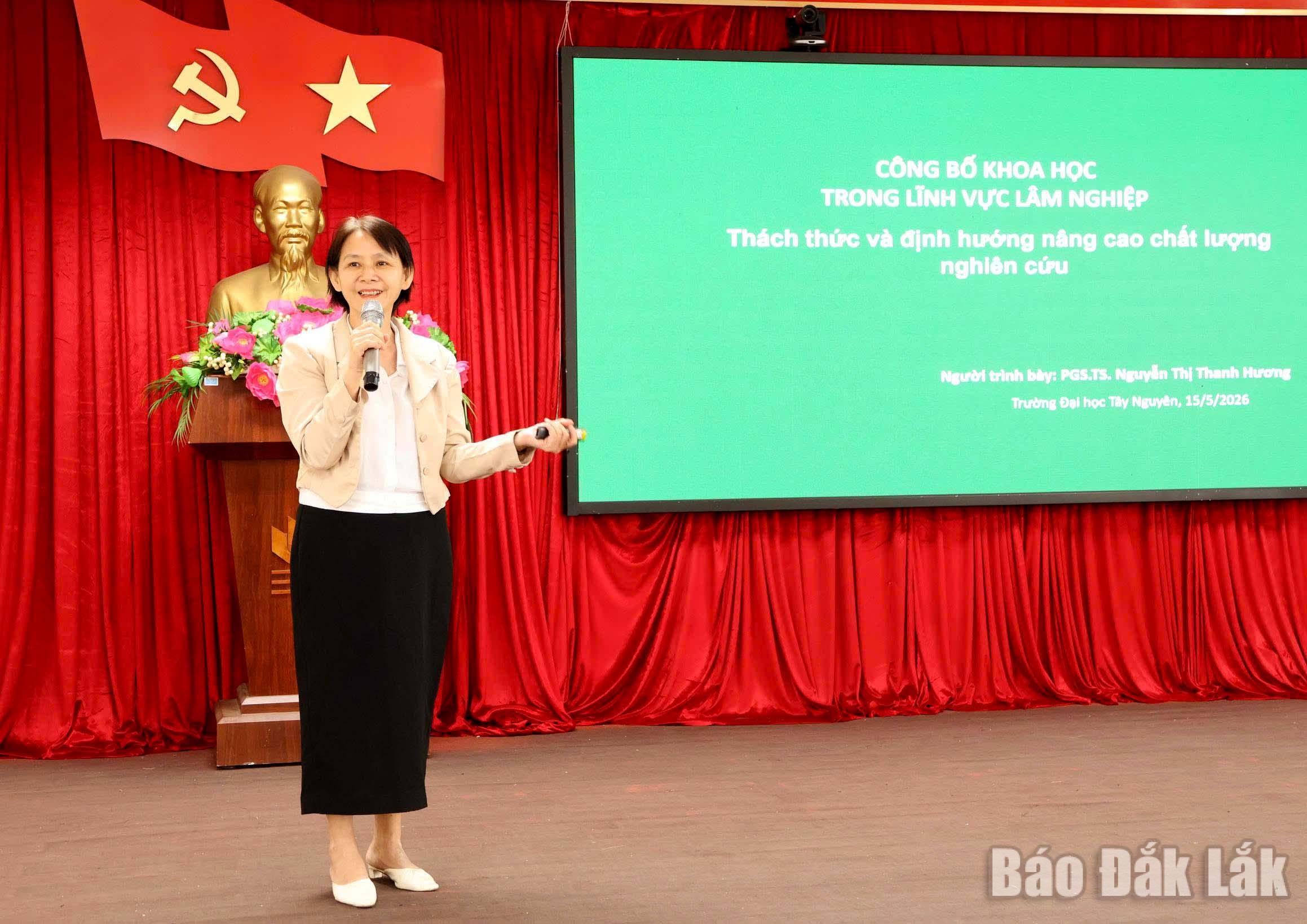 Nâng cao năng lực viết và công bố bài báo khoa học cho đội ngũ nghiên cứu 1 PGS.TS. Nguyễn Thị Thanh Hương – Trung tâm Ứng dụng và Tư vấn Kỹ thuật Nông lâm nghiệp, Trường Đại học Tây Nguyên trình bày tham luận: đề “Công bố khoa học trong lĩnh vực lâm nghiệp: Thách thức và định hướng nâng cao chất lượng nghiên cứu”