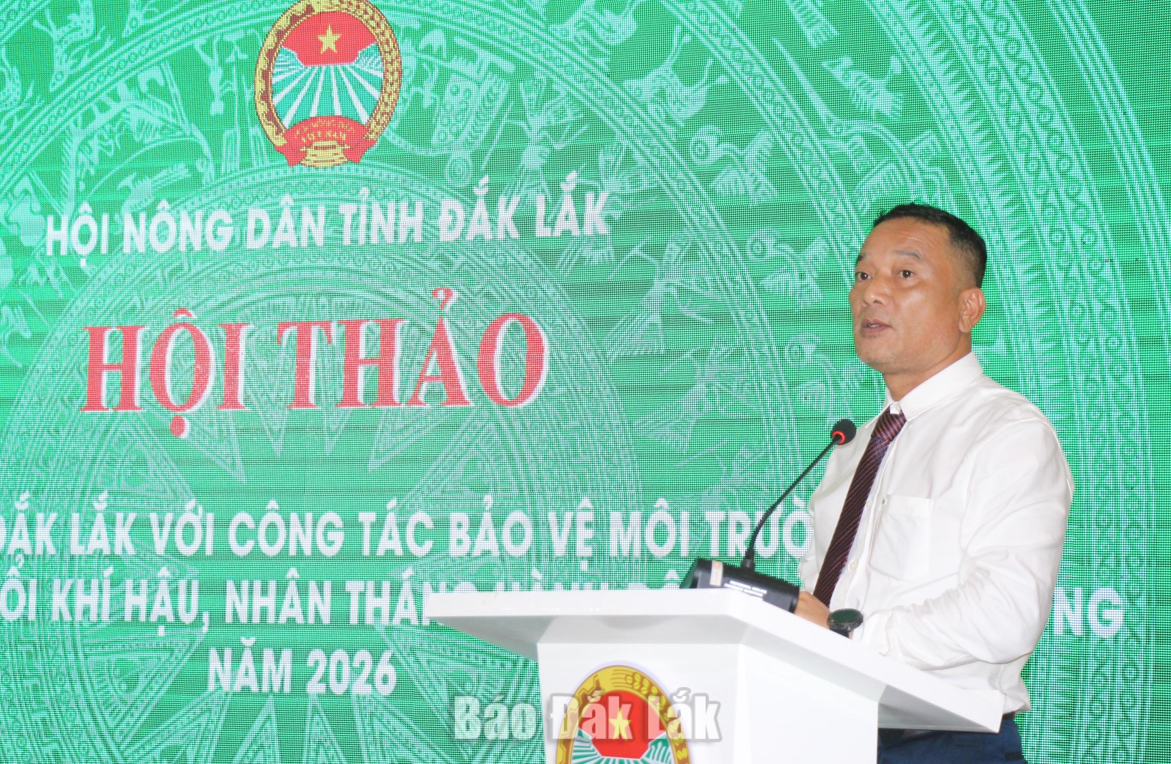 Phát huy vai trò nông dân trong bảo vệ môi trường, thích ứng biến đổi khí hậu 5 Phó Bí thư Tỉnh ủy, Chủ tịch Ủy ban MTTQ Việt Nam tỉnh Y Giang Gry Niê Knơng phát biểu tại hội thảo.