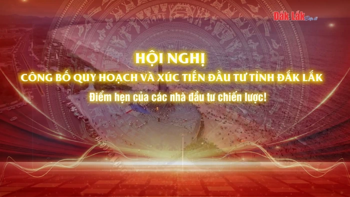 Hội nghị Công bố Quy hoạch và Xúc tiến đầu tư tỉnh Đắk Lắk: Điểm hẹn của các nhà đầu tư chiến lược